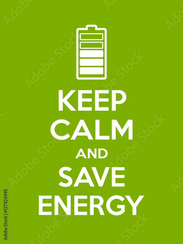 "Keep calm and save energy motivational quote. Poster with 