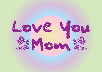 Love you mom lettering with rose flowers.