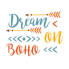 Dream On Slogan Ethnic Boho Style Element, Hipster Fashion Design Template In Blue, Yellow And Red Color With Arrows