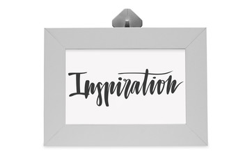 Motivational quote in white frame. Stylized hand - drawn lettering - inspiration