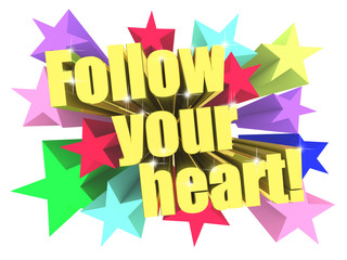 Follow Your Heart slogan. Golden text with vivid stars. 3d render
