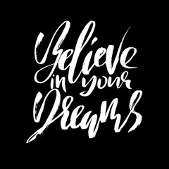 Fototapeta premium Believe in your dreams. Hand drawn lettering. Vector typography design. Handwritten inscription.