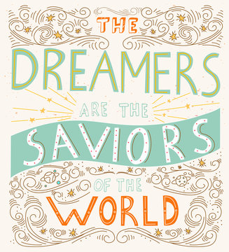The Dreamers are the saviors of the world - unique hand drawn lettering. Perfect inscription for t-shirt, greeting card, poster, print or invitation.