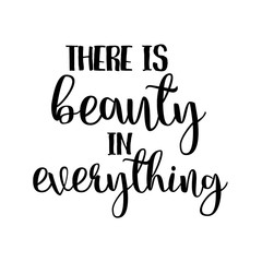 there is beauty in everything inspiration quotes lettering. Calligraphy graphic design sign element. Vector Hand written style Quote design letter element