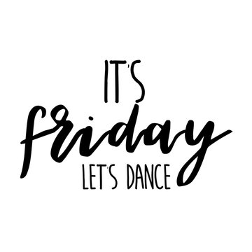 it's friday let's dance inspiration quotes lettering. Calligraphy graphic design sign element. Vector Hand written style Quote design letter element