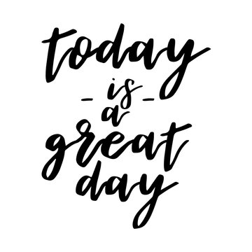 today is a great day inspiration quotes lettering. Calligraphy graphic design sign element. Vector Hand written style Quote design letter element