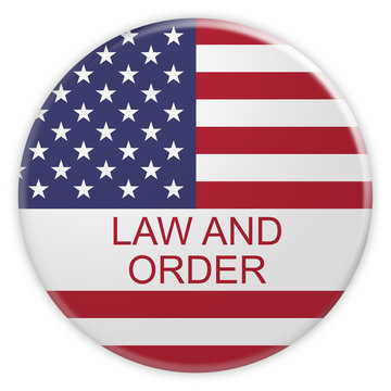 Politics Concept Badge: Law And Order Button With US Flag, 3d illustration on white background