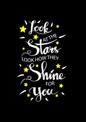 Look at the stars, look how they shine for you. Inspirational saying, handwritten message for posters. 