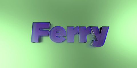 Ferry - colorful glass text on vibrant background - 3D rendered royalty free stock image.