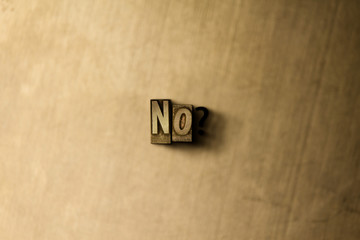 NO? - close-up of grungy vintage typeset word on metal backdrop. Royalty free stock illustration.  Can be used for online banner ads and direct mail.