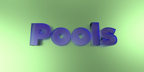 Pools - colorful glass text on vibrant background - 3D rendered royalty free stock image.