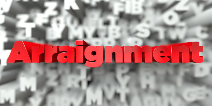 Arraignment -  Red text on typography background - 3D rendered royalty free stock image. This image can be used for an online website banner ad or a print postcard.