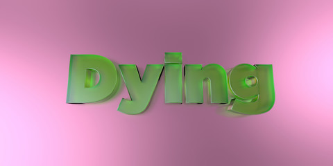 Dying - colorful glass text on vibrant background - 3D rendered royalty free stock image.