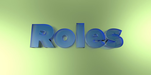 Roles - colorful glass text on vibrant background - 3D rendered royalty free stock image.