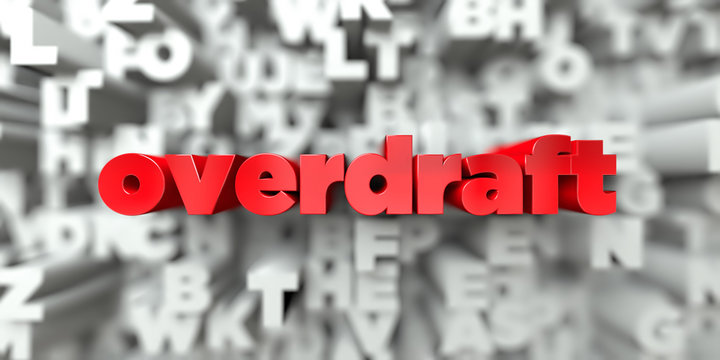 overdraft -  Red text on typography background - 3D rendered royalty free stock image. This image can be used for an online website banner ad or a print postcard.