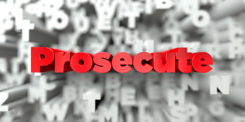 Prosecute -  Red text on typography background - 3D rendered royalty free stock image. This image can be used for an online website banner ad or a print postcard.