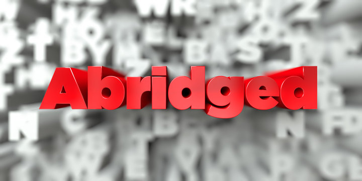 Abridged -  Red text on typography background - 3D rendered royalty free stock image. This image can be used for an online website banner ad or a print postcard.