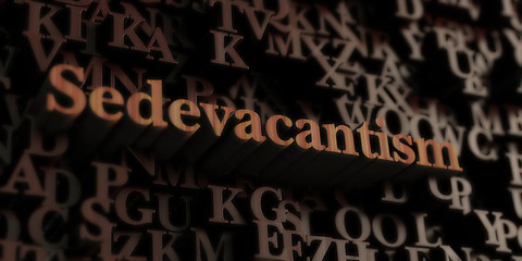 Sedevacantism - Wooden 3D rendered letters/message.  Can be used for an online banner ad or a print postcard.