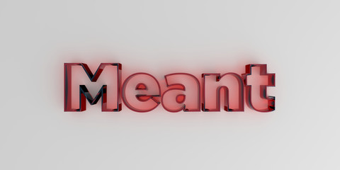 Meant - Red glass text on white background - 3D rendered royalty free stock image.