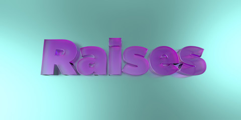 Raises - colorful glass text on vibrant background - 3D rendered royalty free stock image.