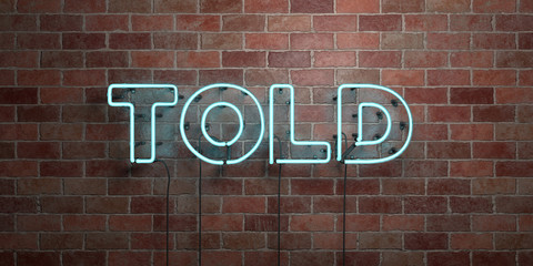 Fototapeta na wymiar TOLD - fluorescent Neon tube Sign on brickwork - Front view - 3D rendered royalty free stock picture. Can be used for online banner ads and direct mailers..