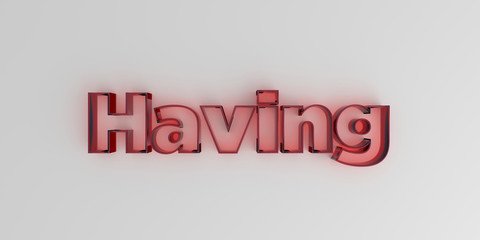 Having - Red glass text on white background - 3D rendered royalty free stock image.