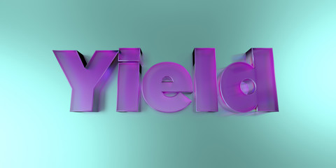 Yield - colorful glass text on vibrant background - 3D rendered royalty free stock image.