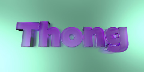 Thong - colorful glass text on vibrant background - 3D rendered royalty free stock image.