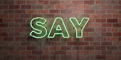 SAY - fluorescent Neon tube Sign on brickwork - Front view - 3D rendered royalty free stock picture. Can be used for online banner ads and direct mailers..