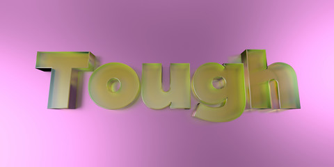 Tough - colorful glass text on vibrant background - 3D rendered royalty free stock image.