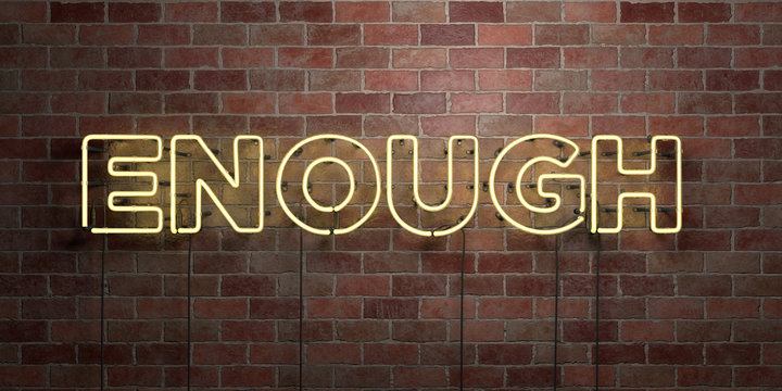 ENOUGH - fluorescent Neon tube Sign on brickwork - Front view - 3D rendered royalty free stock picture. Can be used for online banner ads and direct mailers..