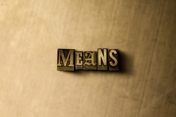 MEANS - close-up of grungy vintage typeset word on metal backdrop. Royalty free stock illustration.  Can be used for online banner ads and direct mail.