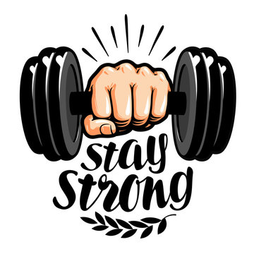 Dumbbell in hand. Stay strong, lettering. Gym, fitness label. Vector illustration