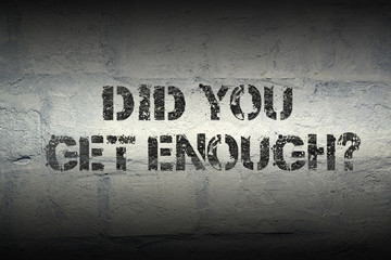 did you get enough