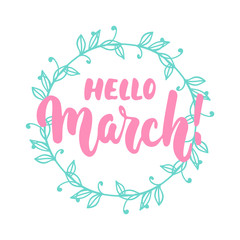 Obraz premium Hello,March - hand drawn lettering phrase for first month of spring isolated on the white background. with wreath Fun brush ink inscription for photo overlays, greeting card, poster design.