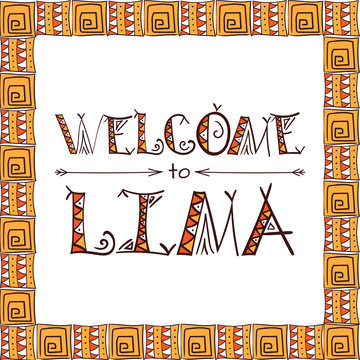 Welcome to Lima. Peru lettering tribal background. Ethnic  travel card, print, banner or stamp. Vector illustration