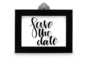 Save the date. Handwritten text. Modern calligraphy. Black photo frame