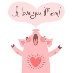 Greeting card for mom with cute piglet. Sweet pig declaration of love.