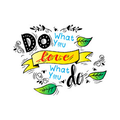 Do what you love, love what you do. Hand drawn lettering calligraphy.