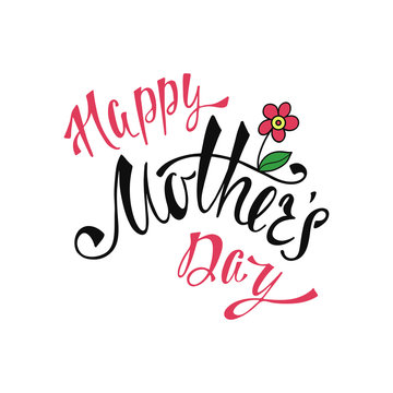 Happy Mother's Day greeting card. Handwritten vector lettering design. Calligraphic phrase with flower.