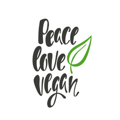 Peace, love, vegan. Inspirational quote about vegetarian. Modern calligraphy phrase with hand drawn leaf. Handwritten lettering for print and poster