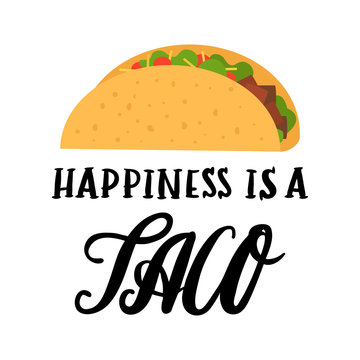The inscription: "Happiness is a taco", of black ink on a white background, with image flat taco. It can be used for menu, sign, banner, and other promotional marketing materials.