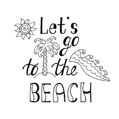 Let's go to the beach. Inspirational quote about summer.