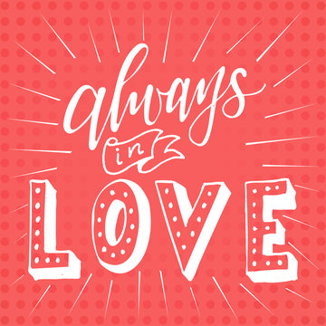 Poster with typographical quote. Hand lettering postcard. Ink vector illustration.Always in love