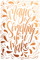 Love postcard graphic design. Vector lettering for poster. Typographical design with creative slogan.Ink illustration. Magic is something you make