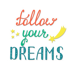 Follow your dreams. Inspirational quote about happy.