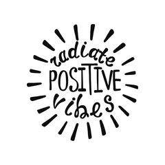 Radiate positive vibes. Inspirational quote about happy.