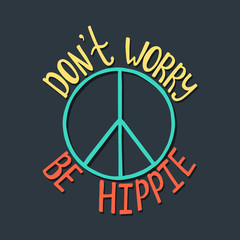 Don't worry, be hippie. Inspirational quote about peace.