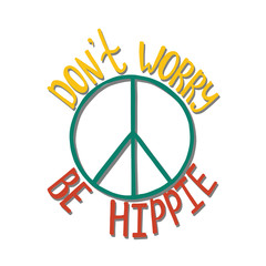 Don't worry, be hippie. Inspirational quote about peace.