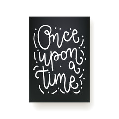 Lettering card - "once upon a time" hand written inscription. Vector illustration.